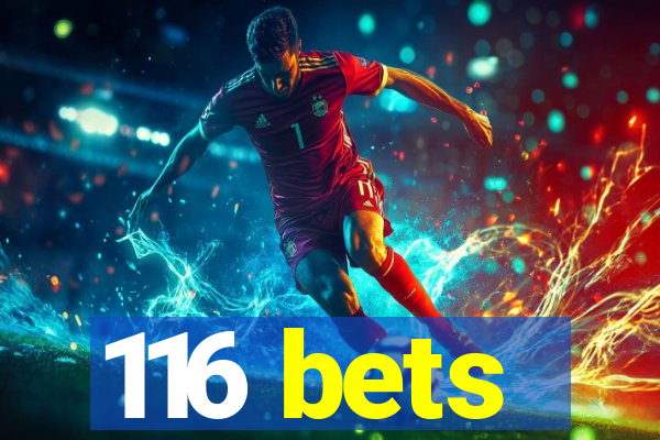 116 bets